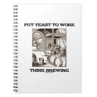 Put Yeast To Work Think Brewing (Brewer Woodcut) Note Book