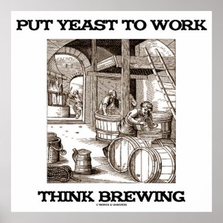 Put Yeast To Work Think Brewing (Brewer Woodcut) Poster