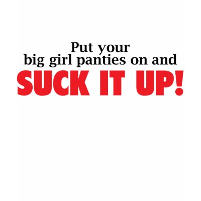 put you big girl panties on and suck it up shirt by doctorshirts