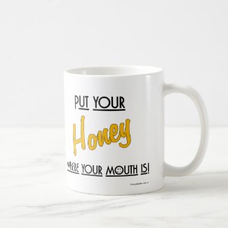 Put your Honey where your mouth is! - Mug