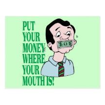 Put Your Money Where Your Mouth Is Post Card