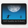 Putt Plastic In Its Place Mousepads