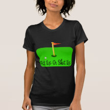 Putt Up T Shirts