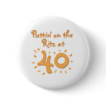 Puttin on the Ritz at 40 Pinback Buttons