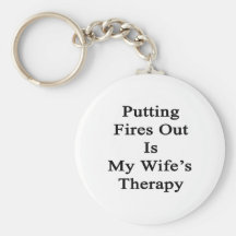Putting Fires Out Is My Wife's Therapy Key Chain