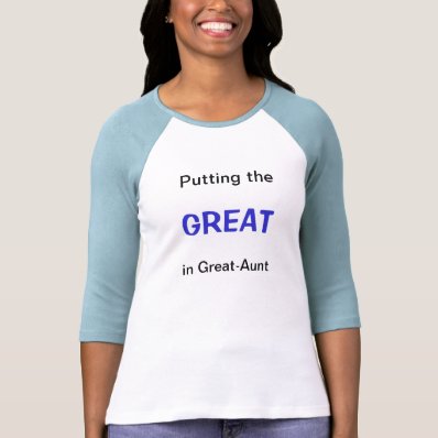 Putting the GREAT in Great-Aunt Tshirts