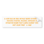 Q: How does an Iraqi without money or bombs or ... Bumper Sticker