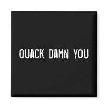 Quack damn you magnets