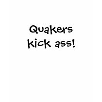 Quakers kick ass! (...just won't kick yours) t-shirts by quakerspace Quakers kick ass! (...just won't kick yours) t-shirts