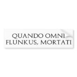 Quando Omni Flunkus Bumper Sticker