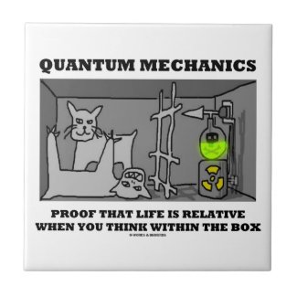 Quantum Mechanics Proof That Life Is Relative Ceramic Tile