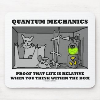 Quantum Mechanics Proof That Life Is Relative Mouse Pad