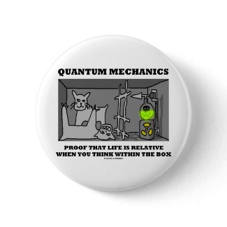 Quantum Mechanics Proof That Life Is Relative Pinback Button