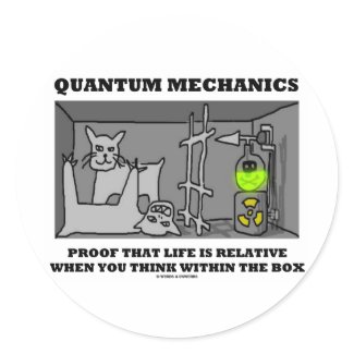Quantum Mechanics Proof That Life Is Relative Stickers