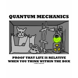 Quantum Mechanics Proof That Life Is Relative T Shirts
