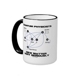 Quantum Physicists View Matter Very Seriously Mug