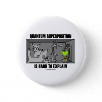 Quantum Superposition Is Hard To Explain (Physics) Pinback Buttons