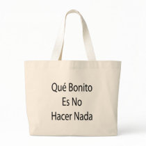 Que Bonito Es No Hacer Nada bags
