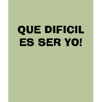 QUE DIFICIL ES SER YO! t-shirts by Nastassia1 QUE DIFICIL ES SER YO! t-shirts