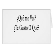 que me ves te gusto o que cards