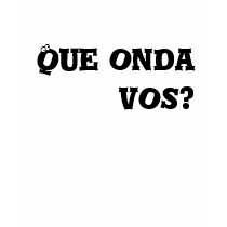 Que onda vos? t-shirts by daotrito Que onda vos? t-shirts