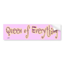 Queen of Everything Bumper Sticker bumper stickers