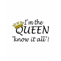 Queen Of Know It All t-shirts