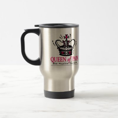 "Queen of Pain" Physical Therapist Travel Mug