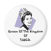 Queen Of The Kingdom Of TIRED. magnets by FranticMommy Queen Of The Kingdom Of TIRED. magnets