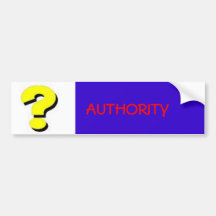 Question AUTHORITY Bumper Stickers