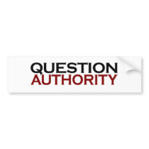 Question Authority (New) Bumper Stickers