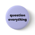 Question Everything buttons
