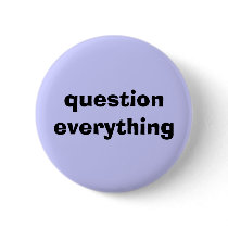 Question Everything buttons