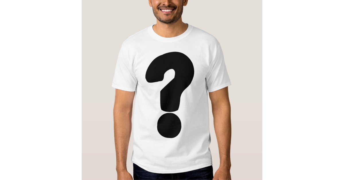 QUESTION MARK T SHIRT Zazzle