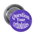 Question Your Orthodoxies (button)