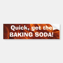 Quick, get the BAKING SODA! Bumper Sticker