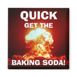 Quick, get the BAKING SODA! magnets