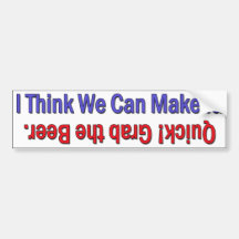 Quick Grab the Beer! Bumper Stickers