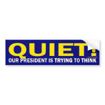 Quiet for our President (bumper sticker) bumper stickers