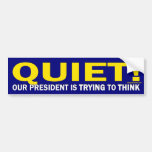 Quiet for our President (bumper sticker)