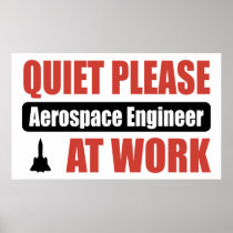 Quiet Please Aerospace Engineer At Work Posters