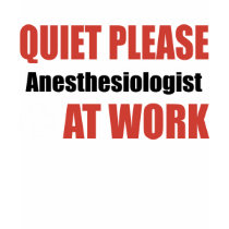 Quiet Please Anesthesiologist At Work t-shirts