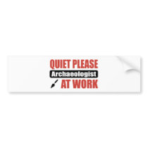 Quiet Please Archaeologist At Work Bumper Sticker