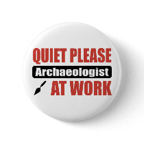 Quiet Please Archaeologist At Work Buttons