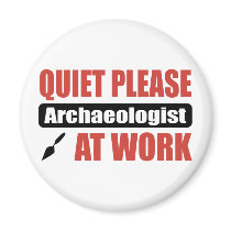 Quiet Please Archaeologist At Work Magnets