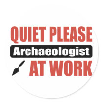 Quiet Please Archaeologist At Work Round Sticker