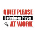 Quiet Please Badminton Player At Work posters by busybrain Quiet Please Badminton Player At Work posters