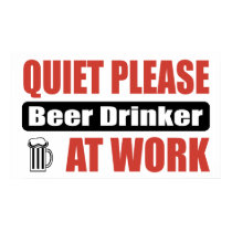 Quiet Please Beer Drinker At Work posters by busybrain Quiet Please Beer Drinker At Work posters