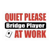 Quiet Please Bridge Player At Work posters by busybrain Quiet Please Bridge Player At Work posters