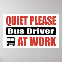 Quiet Please Bus Driver At Work Posters